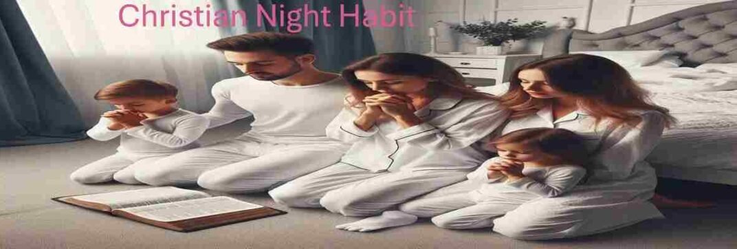 Christian Night Habit: 10 Powerful Actions to Do Before Sleeping!